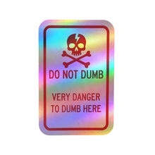 Load image into Gallery viewer, Do Not Dumb Very Danger To Dumb Here Kiss-Cut Vinyl Decal