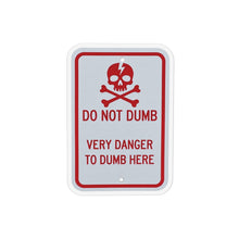 Load image into Gallery viewer, Do Not Dumb Very Danger to Dumb Here Warning Sign Magnet