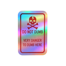 Load image into Gallery viewer, Do Not Dumb Very Danger To Dumb Here Kiss-Cut Vinyl Decal
