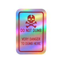 Load image into Gallery viewer, Do Not Dumb Very Danger To Dumb Here Kiss-Cut Vinyl Decal
