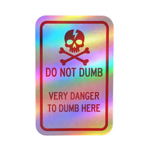 Load image into Gallery viewer, Do Not Dumb Very Danger To Dumb Here Kiss-Cut Vinyl Decal
