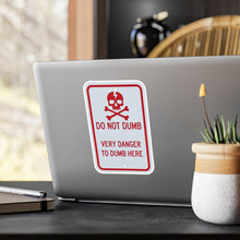 Load image into Gallery viewer, Do Not Dumb Very Danger To Dumb Here Kiss-Cut Vinyl Decal
