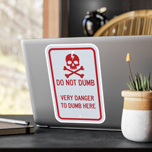 Load image into Gallery viewer, Do Not Dumb Very Danger To Dumb Here Kiss-Cut Vinyl Decal
