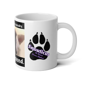 Limited edition “I Showed You My Squeaky” huge 20 ounce mug.