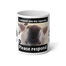 Load image into Gallery viewer, Limited edition “I Showed You My Squeaky” huge 20 ounce mug.
