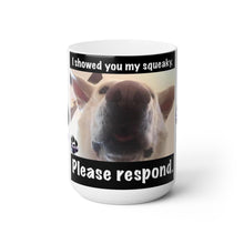 Load image into Gallery viewer, “I showed you my squeaky” large coffee mug.
